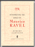 INTERPRETING THE SONGS OF MAURICE RAVEL