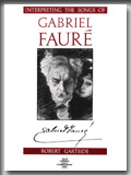 INTERPRETING THE SONGS OF GABRIEL FAURÉ